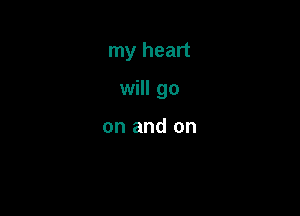 my heart

will go

on and on