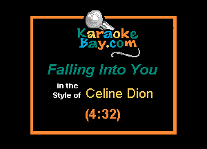 Kafaoke.
Bay.com
N

FaHing Into You

Intne , ,
Styie 01 Celine Dion

(4z32)