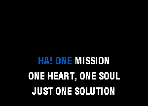 HA! OHE MISSION
ONE HEART, ONE SOUL
JUST OHE SOLUTION