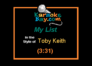 Kafaoke.
Bay.com
N

My List

In the

Styie ot Toby Keith
(3231)