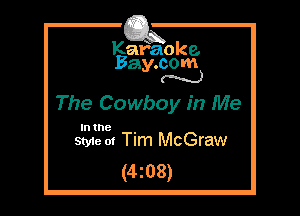 Kafaoke.
Bay.com
N

The Cowboy in Me

In the .
Styie 01 Tim McGraw

(4z08)