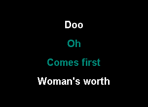 000
Oh

Comes first

Woman's worth