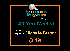 KaFaOKe.
Bay.com
N

AM You Wanted

In the

Style 01 Michelle Branch
(3z49)