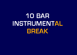 1 0 BAR
INSTRUMENTAL

BREAK