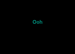 Ooh