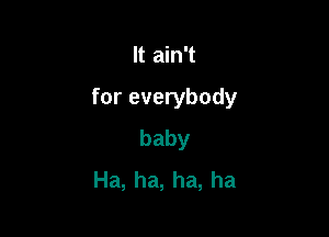 ltahft

foreverybody

baby
Ha,ha,ha,ha