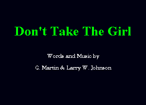Don't Take The Girl

Words and mec by
C Marnn6 Lam'yW Johnson