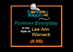 Kafaoke.
Bay.com
(N...)

Forever Everyday

In the
SW 0, Lee Ann

Womack
(4z00)