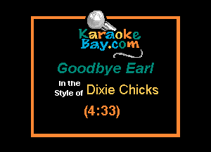 Kafaoke.
Bay.com
(N...)

Goodbye Ear!

In the

Sty1e 0g Dixie Chicks
(4z33)