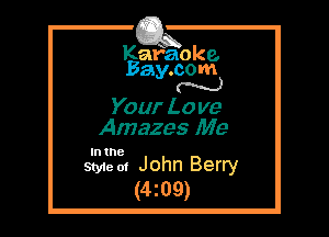 Kafaoke.
Bay.com
N

Your Lo ve
Amazes Me

In the

Style 01 John Berry
(4z09)