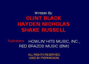 W ritten Bv

HDWLIN' HITS MUSIC, INC,
QED BRAZDS MUSIC EBMIJ

ALL RIGHTS RESERVED
USED BY PERMISSIDN