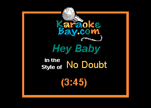 Kafaoke.
Bay.com
(N...)

Hey Baby

In the

We 0, No Doubt
(3z45)