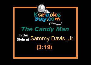 Kafaoke.
Bay.com
(N...)

The Candy Man

In the

Styie otSammy Davis, Jr.
(3219)