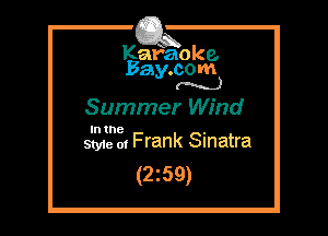 Kafaoke.
Bay.com
(N...)

Summer Wind

In the .
Styie 01 Frank Sinatra

(2z59)