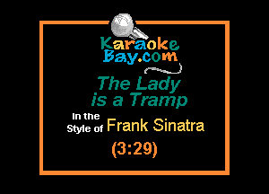 Kafaoke.
Bay.com
(N...)

.The Lady

18 a Tramp

In the .
Styie 01 Frank Sinatra

(329)