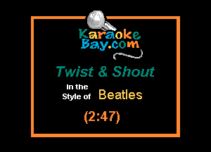 Kafaoke.
Bay.com
(' hh)

Twist a Shout

In the
Styie m Beatles

(2z47)