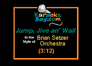 Kafaoke.
Bay.com
N

Jump, Jive an' Wai!

slnmet Brian Setzer
Mao Orchestra

(3z12)