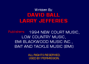 Written Byz

1994 NEW COURT MUSIC.
LOW COUNTRY MUSIC,
EMI BLACKWDOD MUSIC INC,
BAIT AND TACKLE MUSIC (BMI)

ALL RIGHTS RESERVED
USED BY PERMISSION