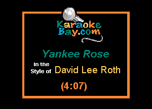Kafaoke.
Bay.com
N

Yankee Rose

In the

Style at David Lee Roth
(4z07)