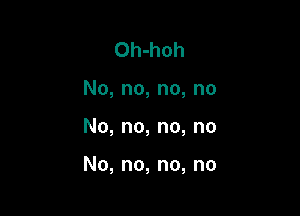 Oh-hoh
No,no,no,no

No, no, no, no

No, no, no, no