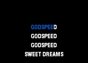 GODSPEED

GODSPEED
GODSPEED
NEETDREAMS