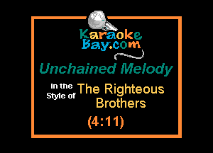 Karaoke.
Baycom
N

Unchained Mefody

e 0The Righteous
SW Brothers

(4.11)