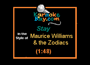 CA

raoke.
y.com
N

Stay
In the . . .
sane o, Maurice Williams

8 the Zodiacs
(1 z48)