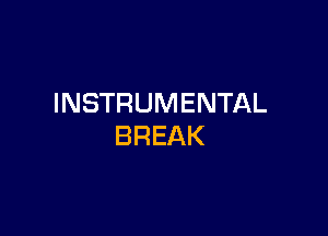 INSTRUMENTAL

BREAK