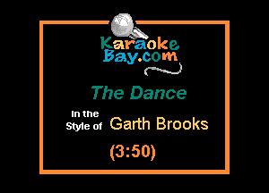 Kafaoke.
Bay.com
N

The Dance

In the

Styie m Garth Brooks
(3z50)