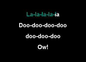 La-la-la-la-la

Doo-doo-doo-doo

doo-doo-doo
Ow!