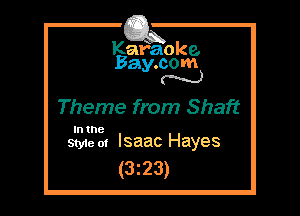 Kafaoke.
Bay.com
N

Theme from Shaft

In the
Styie m Isaac Hayes

(323)