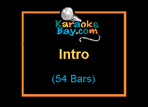 Kafaoke.
Bay.com
N

Intro

(54 Bars)