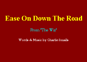 Ease On Down The Road

From The Wu'

Words ck Music by Chnrhc Smalls