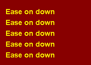 Ease on down
Ease on down

Ease on down
Ease on down
Ease on down