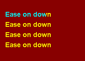 Ease on down
Ease on down

Ease on down
Ease on down