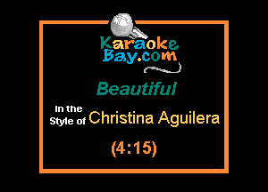 Kafaoke.
Bay.com
(N...)

Beautiful

In the

Style of Christina Aguilera
(4215)