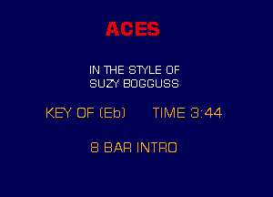 IN THE STYLE OF
SUZY BDGGUSS

KEY OF (Eb) TIME 344

8 BAR INTRO