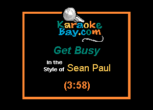 Kafaoke.
Bay.com
(N...)

Get Busy

In the
Styie m Sean Paul

(3z58)