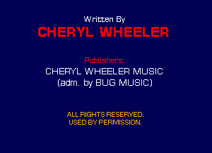 W ritten By

CHERYL WHEELER MUSIC

tadm by BUG MUSIC)

ALL RIGHTS RESERVED
USED BY PERMISSION