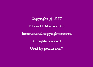 Copyright (c) 1977
Edwin H. Mom tQ Co
hmational copyright secured
All rights mowed

Used by pmnianon'