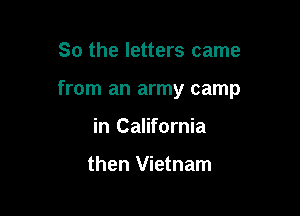 So the letters came

from an army camp

mcwmmm

then Vietnam