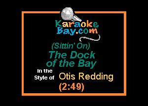 Kafaoke.
Bay.com
N

(smm' On)

The Dock
of the Bay

In the

Style at Otis Redding
(2z49)