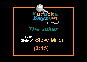 Kafaoke.
Bay.com
N

The Joker

In the ,
Styie 01 Steve Miller

(3z45)