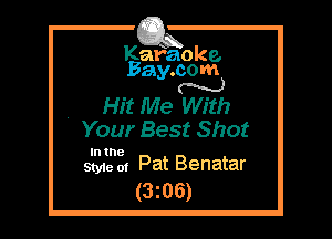 Kafaoke.
Bay.com
N

Hit Me With

4 Your Best Shot

In the

Style 0! Pat Benatar
(3205)