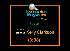Kafaoke.
Bay.com
N

Low

513213. Kelly Clarkson
(3z38)