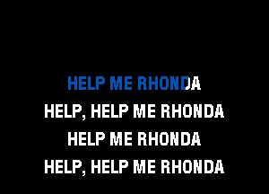 HELP ME RHONDA
HELP, HELP ME RHONDA
HELP ME RHONDA

HELP, HELP ME RHONDA l