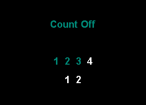 Count Off

1234
12