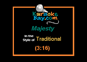 Kafaoke.
Bay.com
N

Majesty

In the . .
Styie 01 Traditional

(3z16)