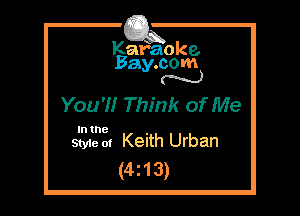 Kafaoke.
Bay.com
N

You'!! Think of Me

In the

Styie 01 Keith Urban
(42 1 3)
