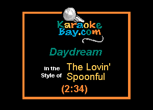 Kafaoke.
Bay.com
N

Daydream

Intne The Lovin'
WW Spoonful

(2z34)